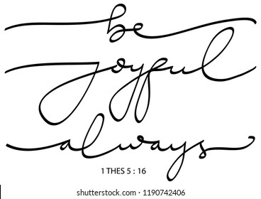 Hand Lettered Be Joyful Always.     Modern Calligraphy. Handwritten Inspirational Motivational Quote. Bible Quote