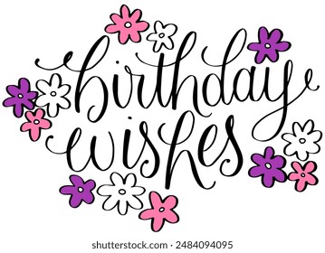 Hand lettered calligraphy birthday wishes with flowers