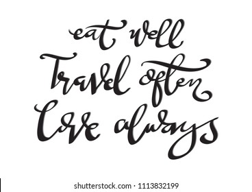 Hand Lettered Eat Well, Travel Often, Love Always. Modern Calligraphy. Handwritten Inspirational Motivational Quote