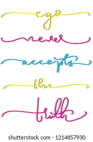 Hand Lettered Ego Never Accepts The Truth. Modern Calligraphy. Handwritten Inspirational Motivational Quote.