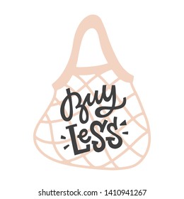 Hand lettered environment friendly eco-lifestyle quote about overconsumption. Buy less. Vector illustration, isolated on white background. 