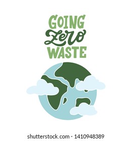 Hand lettered environment friendly eco-lifestyle quote. Going zero waste. Vector illustration, isolated on white background. 