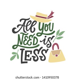 Hand lettered environment friendly eco-lifestyle quote. All you need is less. Reduce overconsumption. Vector illustration, isolated on white background. 