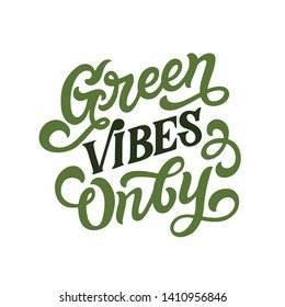 Hand lettered environment friendly eco-lifestyle quote. Green vibes only. Vector illustration, isolated on white background. 