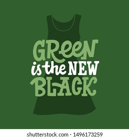 Hand lettered environment friendly eco-lifestyle quote. Green is the new black. Vector illustration