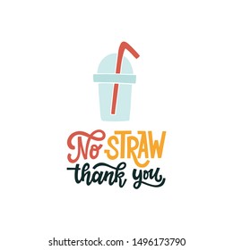 Hand lettered environment friendly eco-lifestyle quote. No straw, thank you. Vector illustration, isolated on white background. 