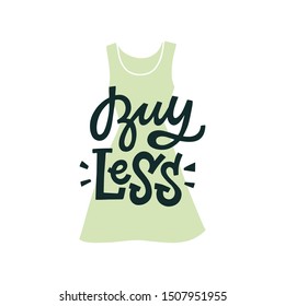 Hand lettered environment friendly eco-lifestyle quote about overconsumption. Buy less. Vector illustration, isolated on white background. 