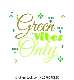 Hand lettered environment friendly eco-lifestyle quote. Green vibes only. Vector illustration, isolated on white background.