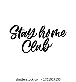 Hand lettered funny quote. The inscription: Stay home club.Perfect design for greeting cards, posters, T-shirts, banners, print invitations.