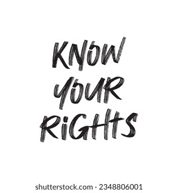 Hand lettered funny quote. The inscription: Know your rights. Perfect design for greeting cards, posters, T-shirts, banners, print invitations.