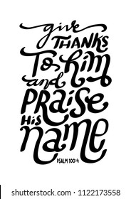 Hand Lettered Give Thanks To Him And Praise His name on White Background. Modern Calligraphy. Bible Lettering. Bible quote. handwritten Inspirational Motivational Quote.