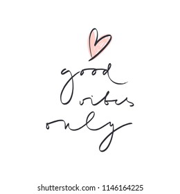 Hand lettered "Good vibes only" text, type label, print. Unique stylish calligraphy design for posters, cards, mugs, clothes and other. Vector Illustration, clipart. Isolated on white background.