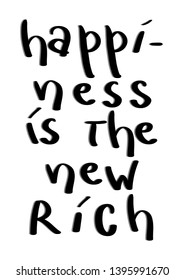 Hand Lettered Happiness Is The New Rich On White Background. Modern Calligraphy. Handwritten Inspirational Motivational Quote.
