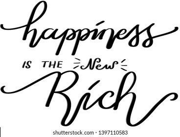 Hand Lettered Happiness Is The New Rich. Modern Calligraphy. Handwritten Inspirational Motivational Quote. 