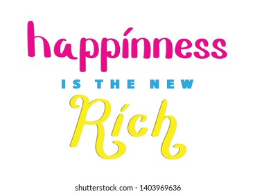 Hand Lettered Happiness Is The New Rich. Modern Calligraphy. Handwritten Inspirational Motivational Quote. 