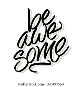 Hand lettered inspirational quote 'Be awesome'. Modern brush pen calligraphy. Vector illustration.