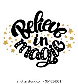 Hand lettered inspirational quote 'Believe in magic'. Typographical design for postcard or poster.