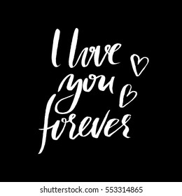 Hand lettered inspirational quote. Hand brushed ink lettering. Modern brush calligraphy. Vector illustration. I love you forever