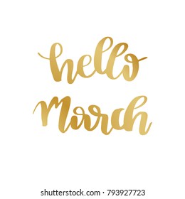 Hand lettered inspirational quote Hello March. Hand brushed ink lettering. Modern golden brush calligraphy on white background. Vector illustration.