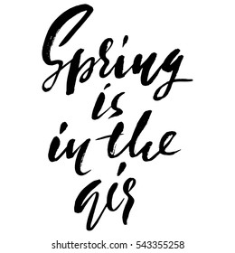 Hand lettered inspirational quote. Spring is in the air. Hand brushed ink lettering. Modern brush calligraphy. Vector illustration