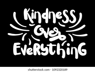 Hand Lettered Kindness Over Everything On White background. Handwritten Inspirational Motivational Quote. Printable Quote
