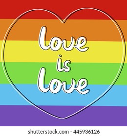 Hand lettered love is love. Heart shape. Lgbt rainbow background. Vector illustration.
