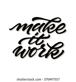 Hand lettered motivational quote 'Make it work' isolated on white background. Vector illustration.