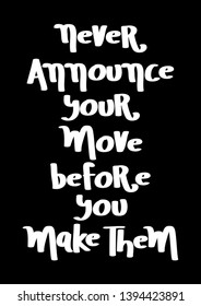 Hand Lettered Never Announce Your Move Before You Make Them. Modern Calligraphy. Motivational Inspirational Quote