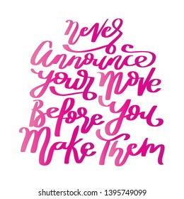 Hand Lettered Never Announce Your Move Before You Make Them. Modern Calligraphy. Motivational Inspirational Quote
