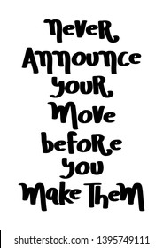 Hand Lettered Never Announce Your Move Before You Make Them. Modern Calligraphy. Motivational Inspirational Quote