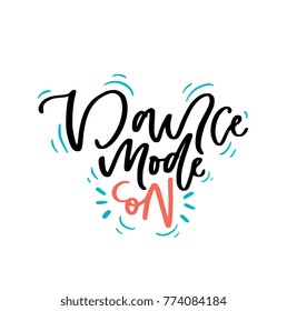 Hand Lettered phrase Dance Mode On isolated on background. Great for dance studio decor, merch, apparel design. Modern minimalist style.