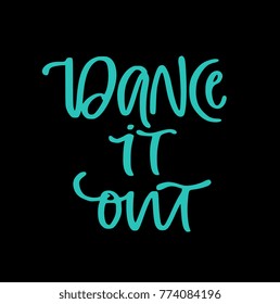 Hand Lettered phrase Dance it out isolated on background. Great for dance studio decor, merch, apparel design. Modern minimalist style.
