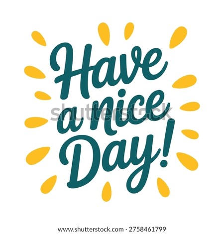 Hand lettered phrase have a nice day with vibrant yellow starbursts
