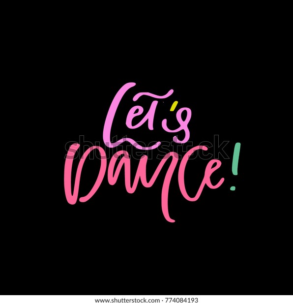 Hand Lettered Phrase Lets Dance Isolated Stock Vector