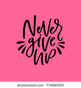 Hand Lettered phrase Never Give Up isolated on background. Great for dance studio decor, merch, apparel design. Modern minimalist style.