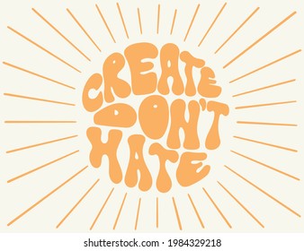 Hand lettered quote in 70 style. Create Don't Hate phrase in a circle shape. Retro slogan.