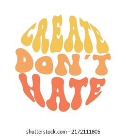 Hand Lettered Quote In 70 Style. Create Don't Hate Phrase In A Circle Shape. Retro Slogan.