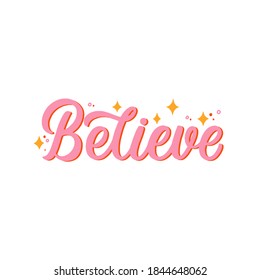 Hand lettered quote. The inscription: Believe.Perfect design for greeting cards, posters, T-shirts, banners, print invitations.