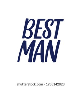 Hand lettered quote. The inscription: best man.Perfect design for greeting cards, posters, T-shirts, banners, print invitations.