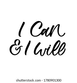 Hand lettered quote. The inscription: I can and I will.Perfect design for greeting cards, posters, T-shirts, banners, print invitations.