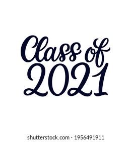 Hand lettered quote. The inscription: class 0f 2021.Perfect design for greeting cards, posters, T-shirts, banners, print invitations.