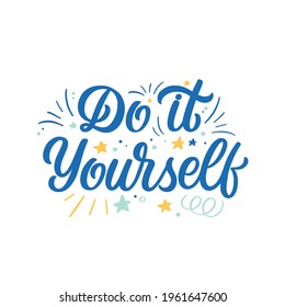 Hand lettered quote. The inscription: Do it yourself .Perfect design for greeting cards, posters, T-shirts, banners, print invitations.