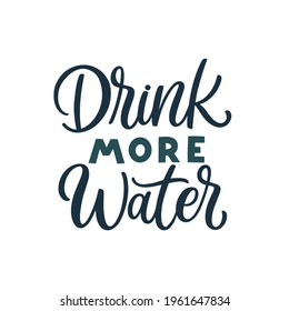 Hand lettered quote. The inscription: drink more water.Perfect design for greeting cards, posters, T-shirts, banners, print invitations.