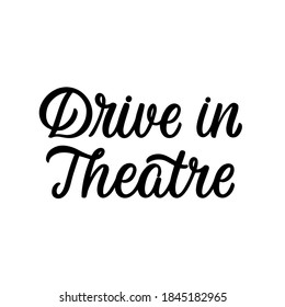 Hand lettered quote. The inscription: drive in theatre.Perfect design for greeting cards, posters, T-shirts, banners, print invitations.