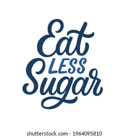 Hand lettered quote. The inscription: Eat less sugar.Perfect design for greeting cards, posters, T-shirts, banners, print invitations.