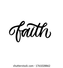 Hand lettered quote. The inscription: Faith.Perfect design for greeting cards, posters, T-shirts, banners, print invitations.