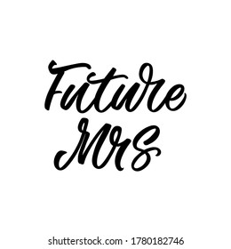 Hand lettered quote. The inscription: Future mrs. Perfect design for greeting cards, posters, T-shirts, banners, print invitations.