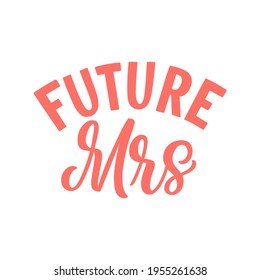 Hand lettered quote. The inscription: future mrs.Perfect design for greeting cards, posters, T-shirts, banners, print invitations.