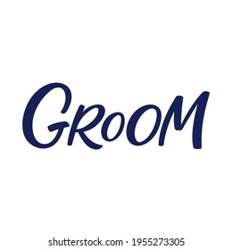 Hand lettered quote. The inscription: groom.Perfect design for greeting cards, posters, T-shirts, banners, print invitations.