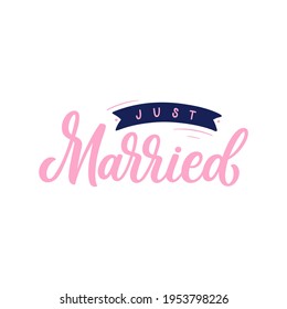 Hand lettered quote. The inscription: just married.Perfect design for greeting cards, posters, T-shirts, banners, print invitations.